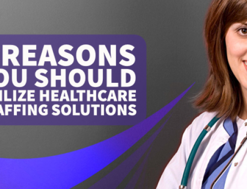 4 Reasons You Should Utilize Healthcare Staffing Solutions